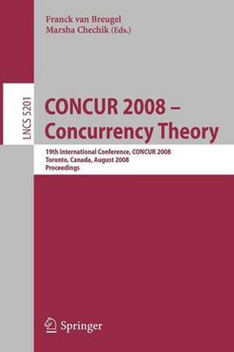 Cover image for CONCUR 2008 - Concurrency Theory: 19th International Conference, CONCUR 2008, Toronto, Canada, August 19-22, 2008, Proceedings