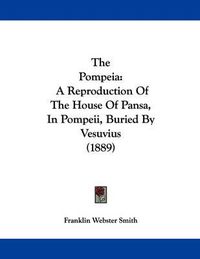 Cover image for The Pompeia: A Reproduction of the House of Pansa, in Pompeii, Buried by Vesuvius (1889)