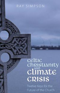 Cover image for Celtic Christianity and Climate Crisis: Twelve Keys for the Future of the Church