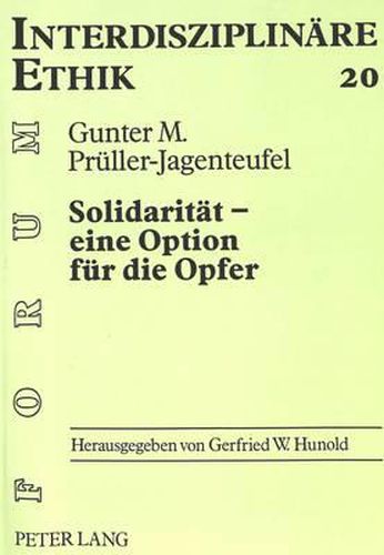 Cover image for Solidaritaet - Eine Option Fuer Die Opfer: Geschichtliche Entwicklung Und Aktuelle Bedeutung Einer Christlichen Tugend Anhand Der Katholischen Sozialdokumente