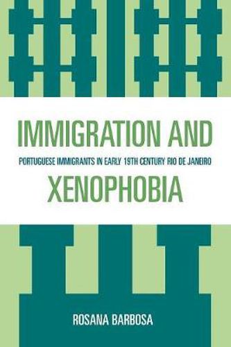 Cover image for Immigration and Xenophobia: Portuguese Immigrants in Early 19th Century Rio de Janeiro