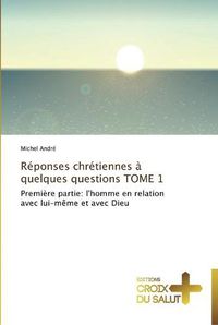 Cover image for Reponses chretiennes a quelques questions tome 1