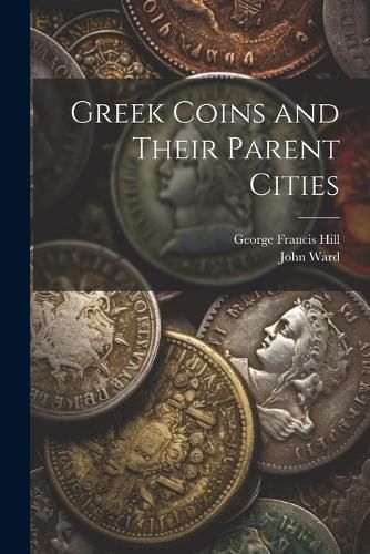 Cover image for Greek Coins and Their Parent Cities