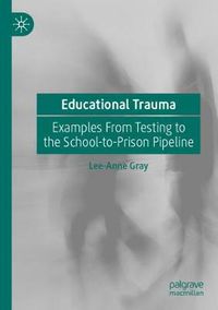 Cover image for Educational Trauma: Examples From Testing to the School-to-Prison Pipeline