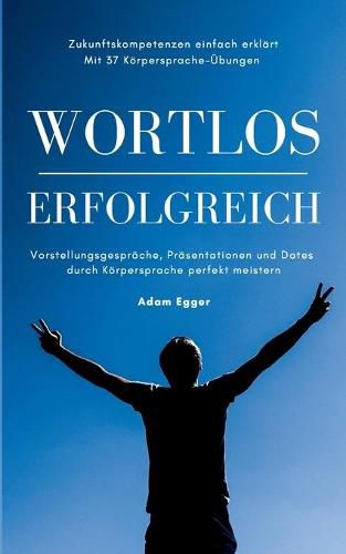 Cover image for Wortlos erfolgreich: Vorstellungsgesprache, Prasentationen und Dates durch Koerpersprache perfekt meistern!