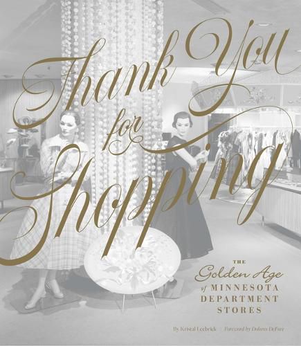 Cover image for Thank You for Shopping: The Golden Age of Minnesota Department Stores