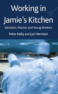 Cover image for Working in Jamie's Kitchen: Salvation, Passion and Young Workers