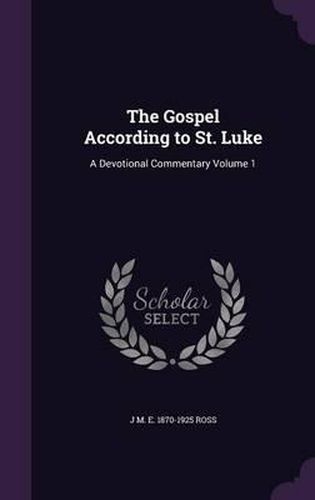 Cover image for The Gospel According to St. Luke: A Devotional Commentary Volume 1