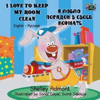 Cover image for I Love to Keep My Room Clean: English Russian Bilingual Edition