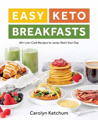 Cover image for Easy Keto Breakfasts: 60+ Low-Carb Recipes to Jump-Start Your Day