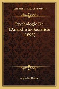 Cover image for Psychologie de L'Anarchiste-Socialiste (1895)