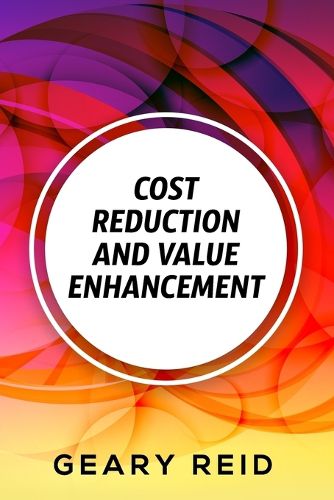 Cost Reduction and Value enhancement