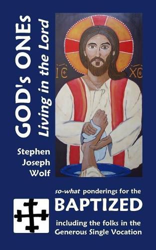 God's Ones: Living in the Lord: So-What Ponderings for the Baptized, Including the Folks in the Generous Single Vocation