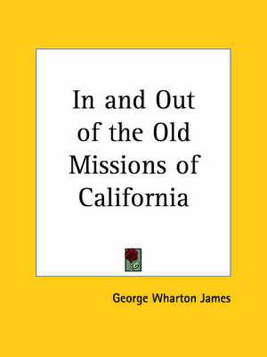 Cover image for In and out of the Old Missions of California (1912)