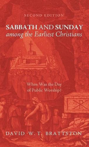 Cover image for Sabbath and Sunday Among the Earliest Christians, Second Edition: When Was the Day of Public Worship?