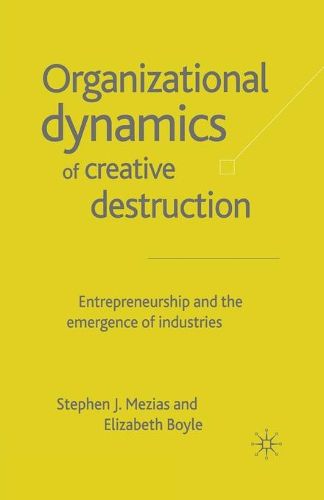 Cover image for The Organizational Dynamics of Creative Destruction: Entrepreneurship and the Creation of New Industries