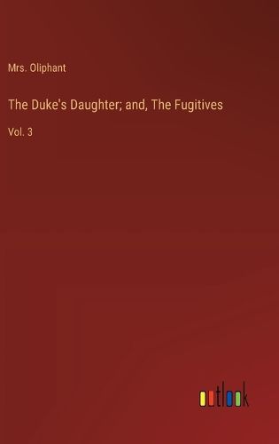 Cover image for The Duke's Daughter; and, The Fugitives