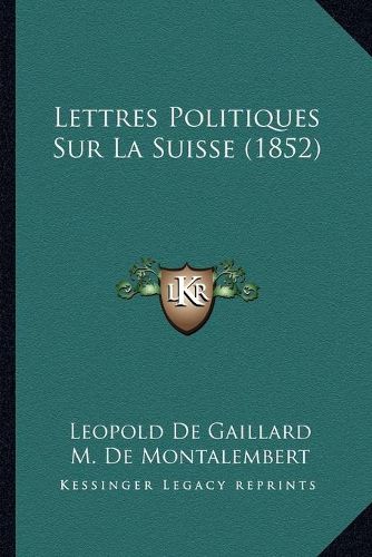 Cover image for Lettres Politiques Sur La Suisse (1852)