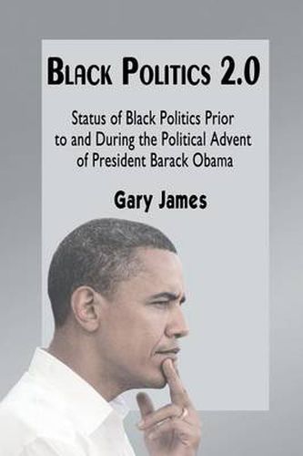 Black Politics 2.0: Status of Black Politics Prior to and During the Political Advent of President Barack Obama