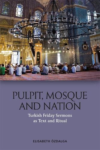 Cover image for Pulpit, Mosque and Nation: Turkish Friday Sermons as Text and Ritual