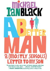 Cover image for A Better Man: A (Mostly Serious) Letter to My Son