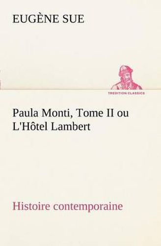Cover image for Paula Monti, Tome II ou L'Hotel Lambert - histoire contemporaine