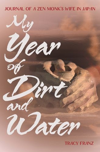 Cover image for My Year of Dirt and Water: Journal of a Zen Monk's Wife in Japan