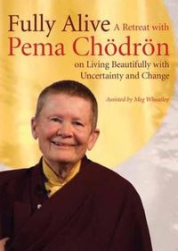Cover image for Fully Alive: A Retreat with Pema Chodron on Living Beautifully with Uncertainty and Change