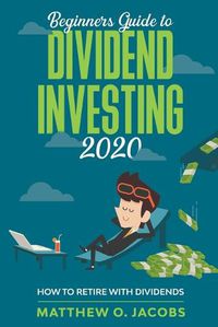 Cover image for Beginners Guide to Dividend Investing 2020: How to Retire with Dividends