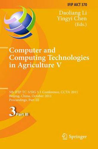 Cover image for Computer and Computing Technologies in Agriculture: 5th IFIP TC 5, SIG 5.1 International Conference, CCTA 2011, Beijing, China, October 29-31, 2011, Proceedings, Part III