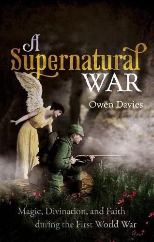 Cover image for A Supernatural War: Magic, Divination, and Faith during the First World War