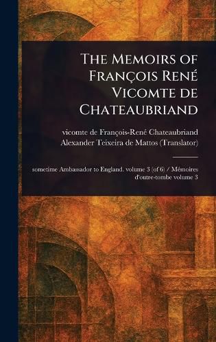 Cover image for The Memoirs of Francois Rene Vicomte De Chateaubriand