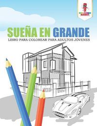 Cover image for Suena En Grande: Libro Para Colorear Para Adultos Jovenes