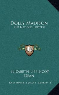 Cover image for Dolly Madison: The Nation's Hostess