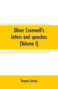 Cover image for Oliver Cromwell's letters and speeches (Volume I)