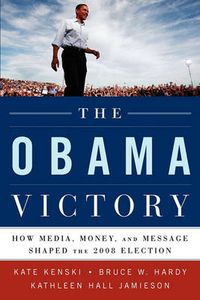 Cover image for The Obama Victory: How Media, Money, and Message Shaped the 2008 Election