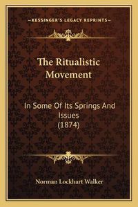 Cover image for The Ritualistic Movement: In Some of Its Springs and Issues (1874)