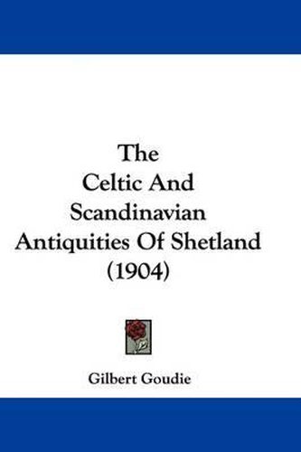 The Celtic and Scandinavian Antiquities of Shetland (1904)