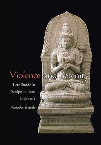 Cover image for Violence and Serenity: Late Buddhist Sculpture from Indonesia