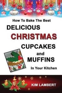 Cover image for How To Bake the Best Delicious Christmas Cupcakes and Muffins - In Your Kitchen