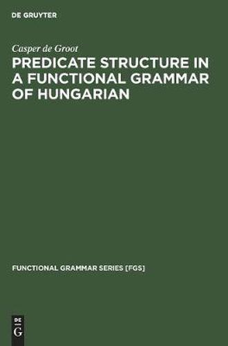 Cover image for Predicate Structure in a Functional Grammar of Hungarian