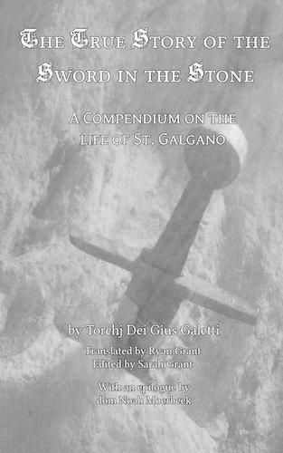 Cover image for The True Story of the Sword and the Stone: A Compendium on the Life of St. Galgano