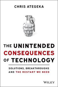 Cover image for The Unintended Consequences of Technology: Solutions, Breakthroughs, and the Restart We Need