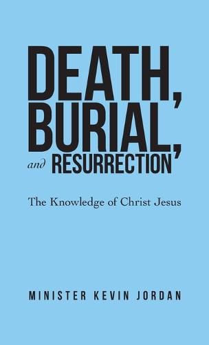 Cover image for Death, Burial, and Resurrection: The Knowledge of Christ Jesus