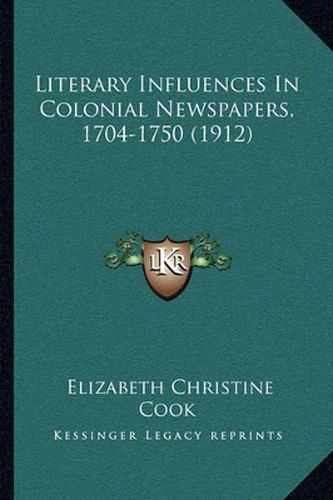 Cover image for Literary Influences in Colonial Newspapers, 1704-1750 (1912)