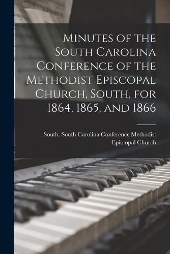 Cover image for Minutes of the South Carolina Conference of the Methodist Episcopal Church, South, for 1864, 1865, and 1866