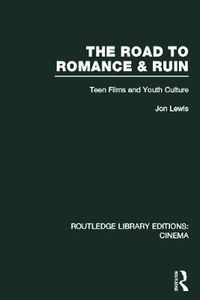 Cover image for The Road to Romance & Ruin: Teen Films and Youth Culture