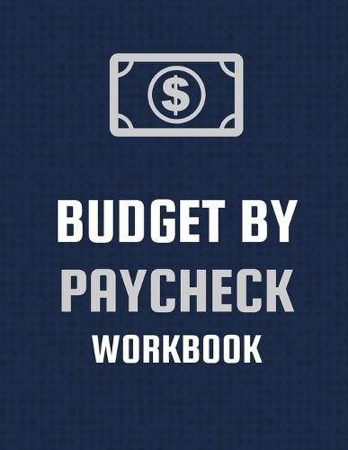 Cover image for Budget By Paycheck Workbook: Budget And Financial Planner Organizer Gift Beginners Envelope System Monthly Savings Upcoming Expenses Minimalist Living