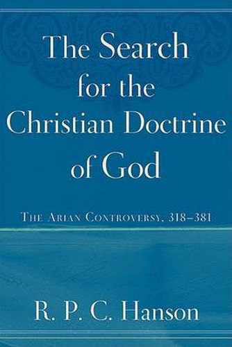 Cover image for The Search for the Christian Doctrine of God: The Arian Controversy, 318-381