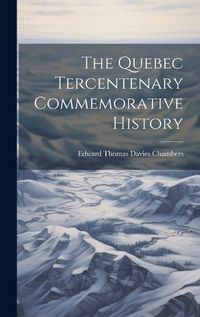 Cover image for The Quebec Tercentenary Commemorative History